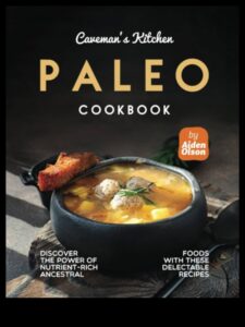 Caveman Kitchen: Dezlănțuiți bogăția aromelor paleo